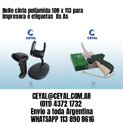 Rollo cinta poliamida 108 x 113 para impresora e etiquetas  Bs As