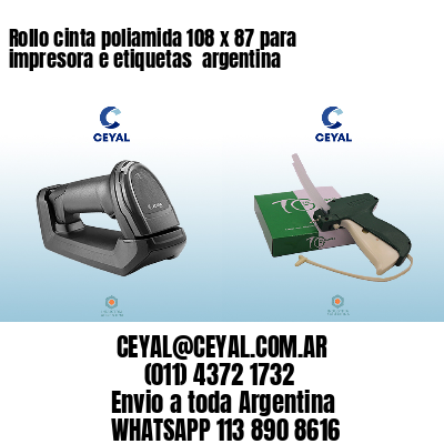 Rollo cinta poliamida 108 x 87 para impresora e etiquetas  argentina