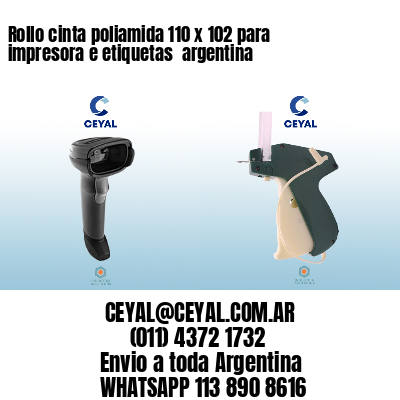 Rollo cinta poliamida 110 x 102 para impresora e etiquetas  argentina