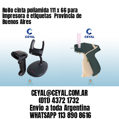 Rollo cinta poliamida 111 x 66 para impresora e etiquetas  Provincia de Buenos Aires
