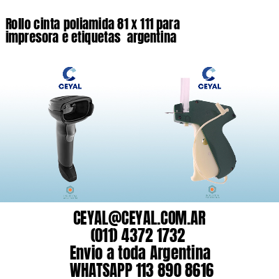 Rollo cinta poliamida 81 x 111 para impresora e etiquetas  argentina