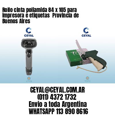 Rollo cinta poliamida 84 x 105 para impresora e etiquetas  Provincia de Buenos Aires