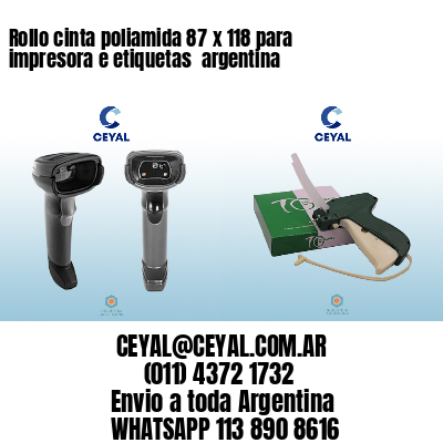 Rollo cinta poliamida 87 x 118 para impresora e etiquetas  argentina