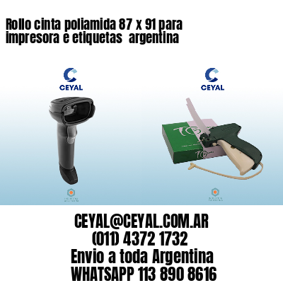 Rollo cinta poliamida 87 x 91 para impresora e etiquetas  argentina
