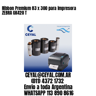 Ribbon Premium 83 x 300 para impresora ZEBRA GK420 T