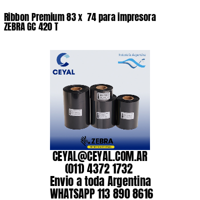 Ribbon Premium 83 x  74 para impresora ZEBRA GC 420 T