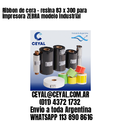 Ribbon de cera – resina 83 x 300 para impresora ZEBRA modelo industrial