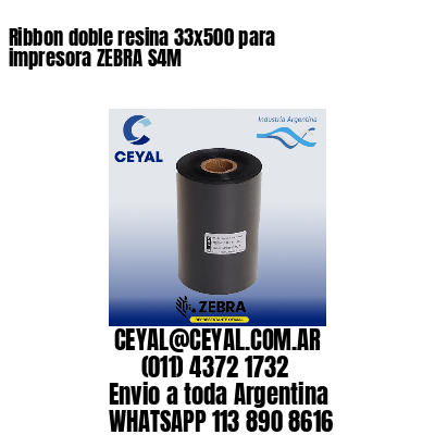 Ribbon doble resina 33×500 para impresora ZEBRA S4M