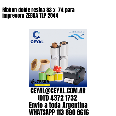 Ribbon doble resina 83 x  74 para impresora ZEBRA TLP 2844
