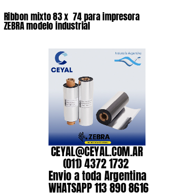 Ribbon mixto 83 x  74 para impresora ZEBRA modelo industrial