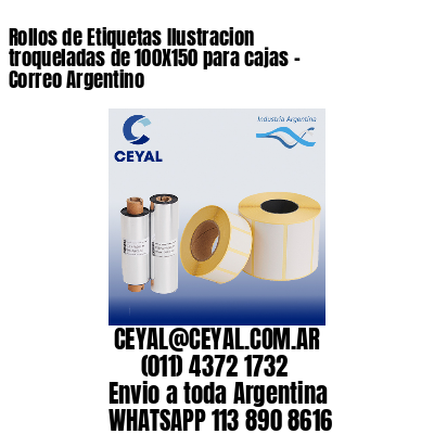 Rollos de Etiquetas Ilustracion troqueladas de 100X150 para cajas – Correo Argentino