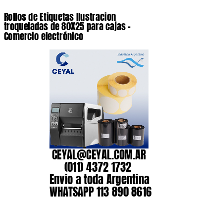 Rollos de Etiquetas Ilustracion troqueladas de 80X25 para cajas – Comercio electrónico