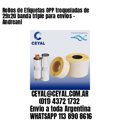 Rollos de Etiquetas OPP troqueladas de 29×20 banda triple para envios – Andreani