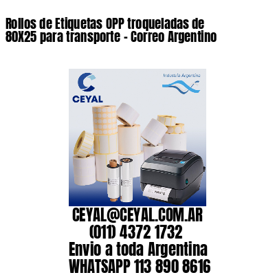 Rollos de Etiquetas OPP troqueladas de 80X25 para transporte – Correo Argentino