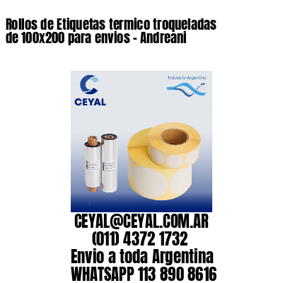 Rollos de Etiquetas termico troqueladas de 100×200 para envios – Andreani