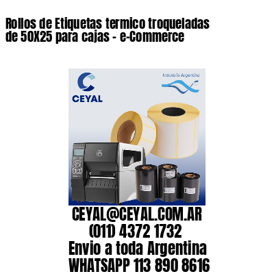 Rollos de Etiquetas termico troqueladas de 50X25 para cajas – e-Commerce