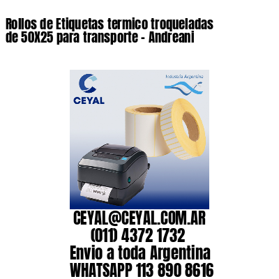 Rollos de Etiquetas termico troqueladas de 50X25 para transporte – Andreani