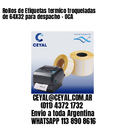 Rollos de Etiquetas termico troqueladas de 64X32 para despacho – OCA