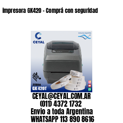 impresora GK420 – Comprá con seguridad