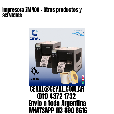 impresora ZM400 - Otros productos y servicios