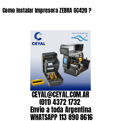 Como Instalar Impresora ZEBRA GC420 ?