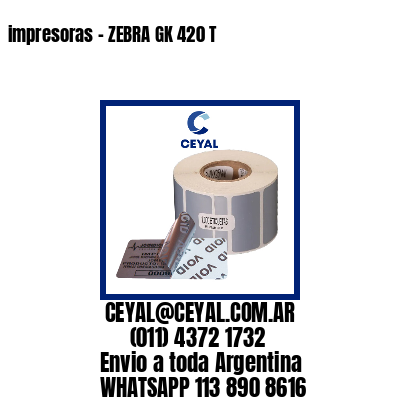impresoras – ZEBRA GK 420 T
