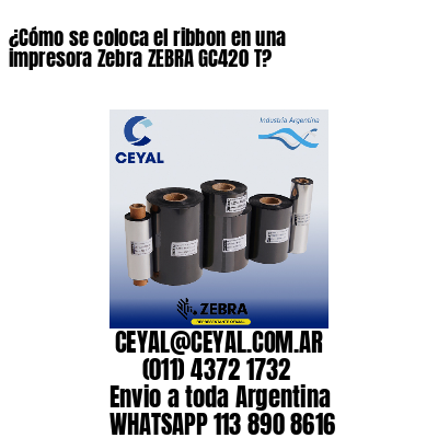 ¿Cómo se coloca el ribbon en una impresora Zebra ZEBRA GC420 T?