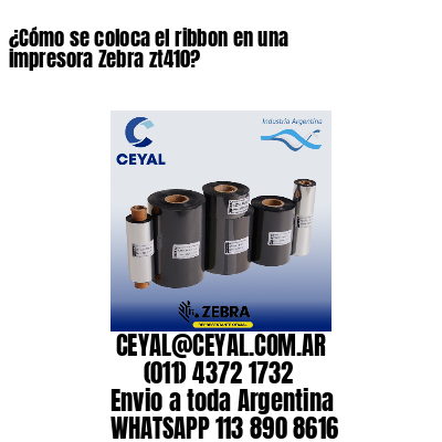 ¿Cómo se coloca el ribbon en una impresora Zebra zt410?