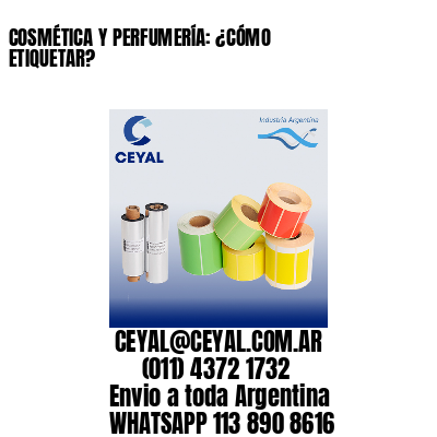 COSMÉTICA Y PERFUMERÍA: ¿CÓMO ETIQUETAR?