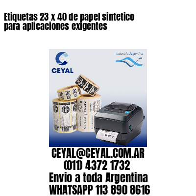 Etiquetas 23 x 40 de papel sintetico para aplicaciones exigentes