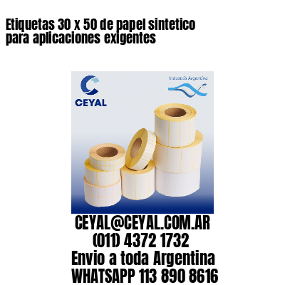 Etiquetas 30 x 50 de papel sintetico para aplicaciones exigentes