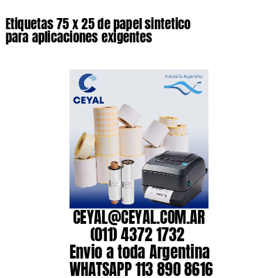 Etiquetas 75 x 25 de papel sintetico para aplicaciones exigentes