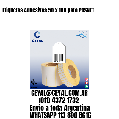Etiquetas Adhesivas 50 x 100 para POSNET