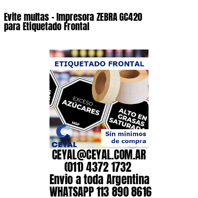 Evite multas – Impresora ZEBRA GC420 para Etiquetado Frontal