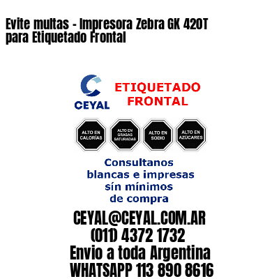 Evite multas – Impresora Zebra GK 420T para Etiquetado Frontal