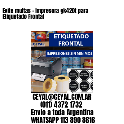Evite multas – Impresora gk420t para Etiquetado Frontal