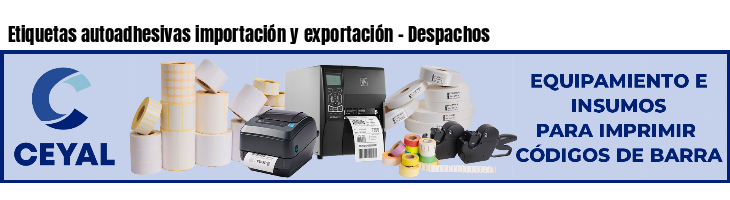 Etiquetas autoadhesivas importación y exportación - Despachos