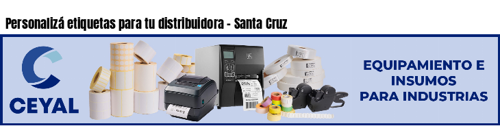 Personalizá etiquetas para tu distribuidora - Santa Cruz