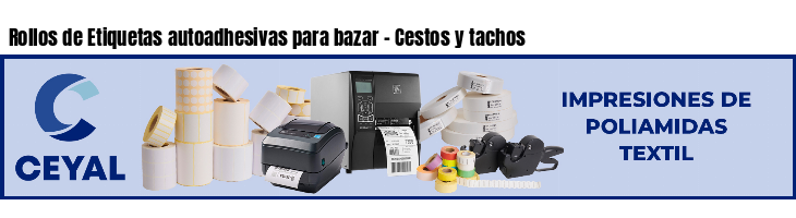 Rollos de Etiquetas autoadhesivas para bazar - Cestos y tachos