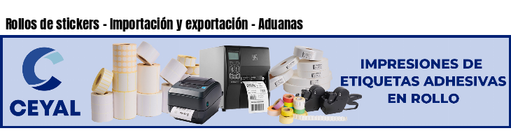 Rollos de stickers - Importación y exportación - Aduanas