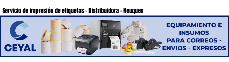 Servicio de impresión de etiquetas - Distribuidora - Neuquen