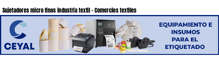 Sujetadores micro finos industria textil - Comercios textiles
