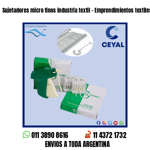 Sujetadores micro finos industria textil – Emprendimientos textiles