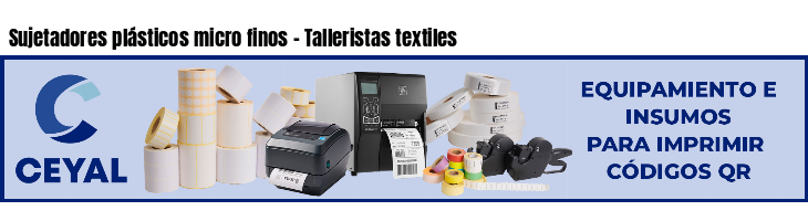 Sujetadores plásticos micro finos - Talleristas textiles