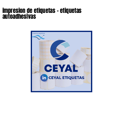 impresion de etiquetas - etiquetas autoadhesivas