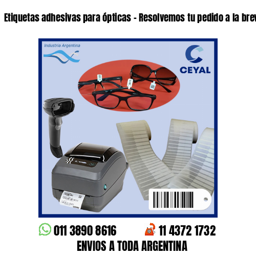 Etiquetas adhesivas para ópticas – Resolvemos tu pedido a la brevedad!