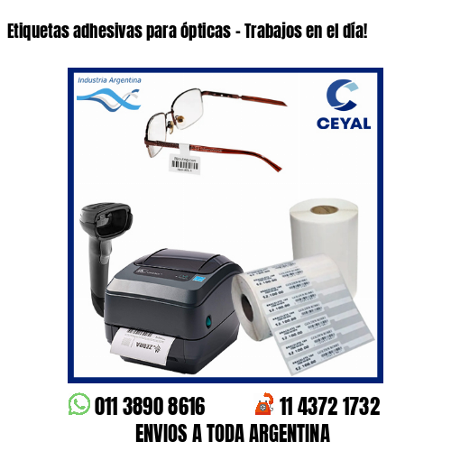 Etiquetas adhesivas para ópticas – Trabajos en el día!