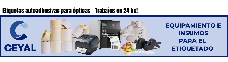 Etiquetas autoadhesivas para ópticas - Trabajos en 24 hs!