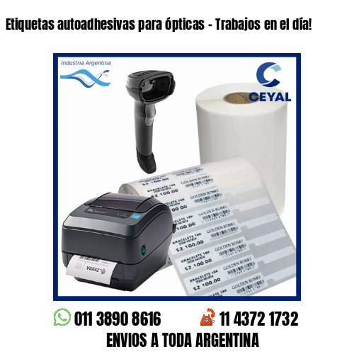 Etiquetas autoadhesivas para ópticas – Trabajos en el día!