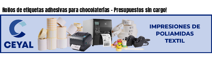 Rollos de etiquetas adhesivas para chocolaterías - Presupuestos sin cargo!